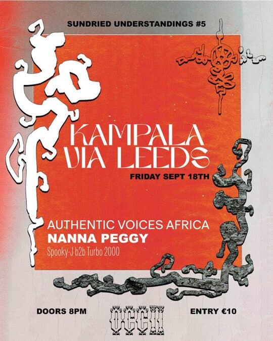 Sundried Understanding #5 – Kampala via Leeds (Authentic Voices Africa (UG) + Nanna Peggy (UK) + Spooky-J + Turbo 2000)