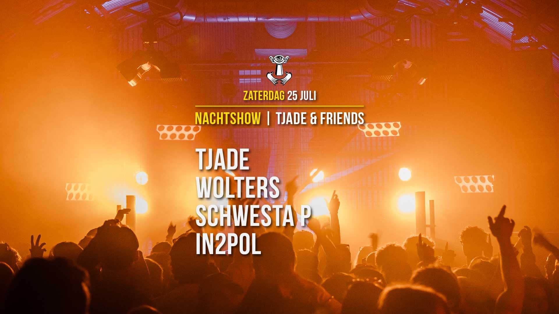 25 JUL - Nachtshow with Tjade & Friends