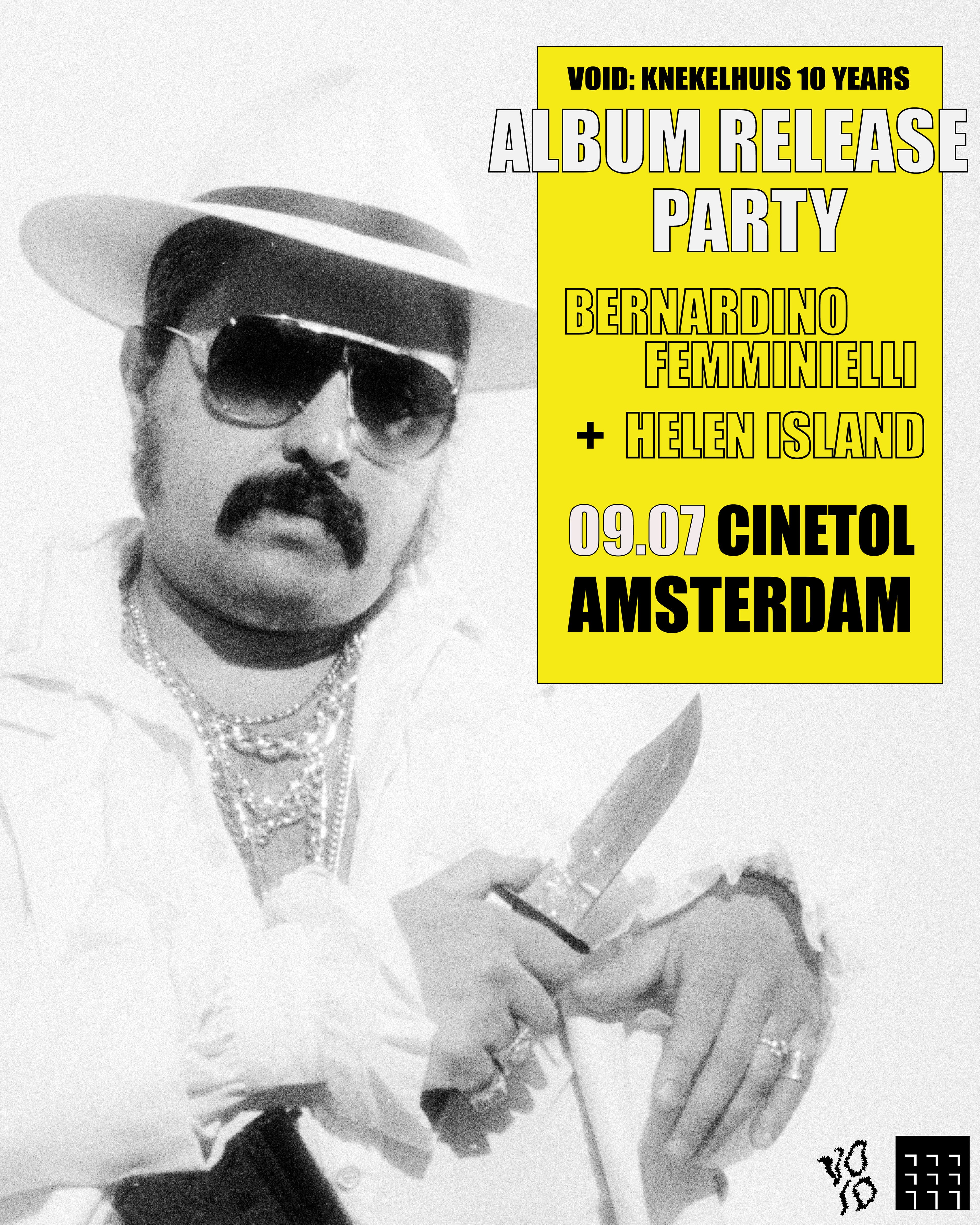 VOID: 10 YEARS OF KNEKELHUIS W/ BERNARDINO FEMMINIELLI + HELEN ISLAND