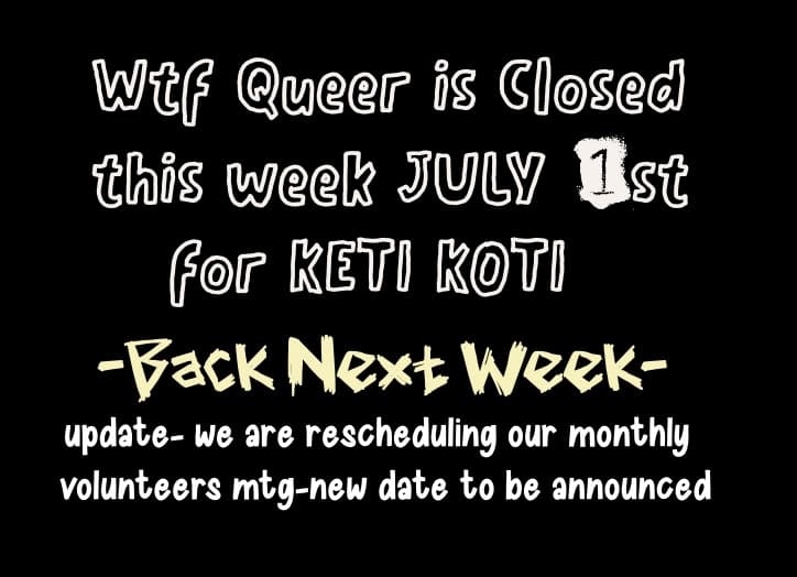 WTF Queer Wednesday CLOSED THIS WEEK