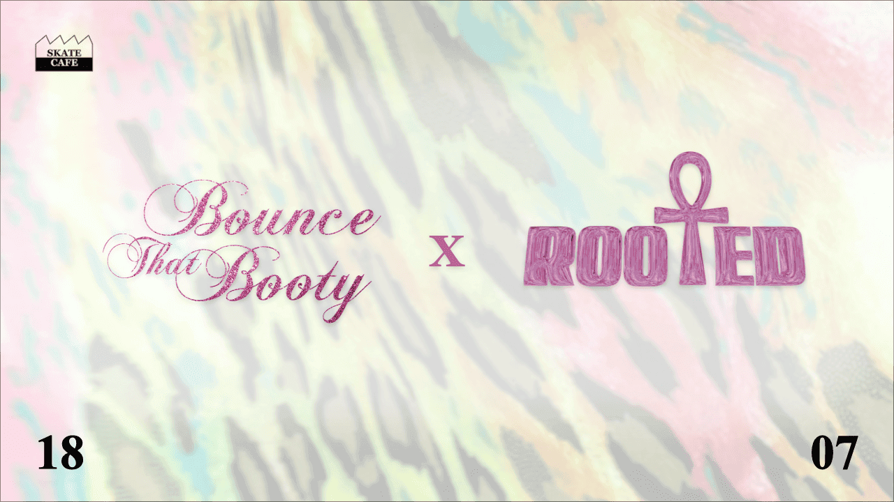 ROOTED X BOUNCE THAT BOOTY